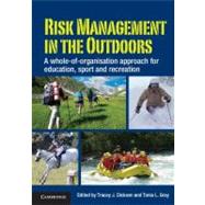 Risk Management in the Outdoors: A Whole-of-Organisation Approach for Education, Sport and Recreation by Edited by Tracey J. Dickson , Tonia L. Gray, 9780521152310
