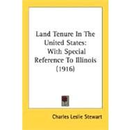 Land Tenure In The United States by Stewart, Charles Leslie, 9780548812310
