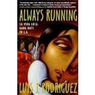 Always Running : La Vida Loca: Gang Days in L. A. by Luis J. Rodriguez, 9780671882310