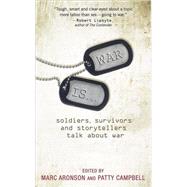 War Is... Soldiers, Survivors and Storytellers Talk about War by Aronson, Marc; Campbell, Patty, 9780763642310