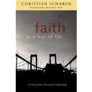 Faith as a Way of Life : A Vision for Pastoral Leadership by Scharen, Christian, 9780802862310
