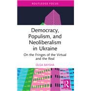 Democracy, Populism, and Neoliberalism in Ukraine by Olga Baysha, 9781032132310