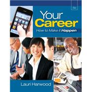 Your Career How To Make It Happen (with Career Transitions Printed Access Card) by Harwood, Lauri, 9781111572310
