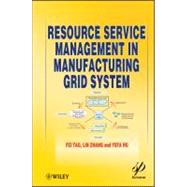 Resource Service Management in Manufacturing Grid System by Tao, Fei; Zhang, Lin; Hu, Yefa, 9781118122310