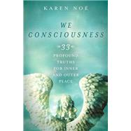 We Consciousness 33 Profound Truths for Inner and Outer Peace by Noe, Karen, 9781401952310