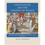 Constantine and the Council of Nicaea, Second Edition by David E. Henderson, 9781469682310