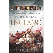 A Short History of England: The Glorious Story of a Rowdy Nation by Jenkins, Simon, 9781610392310