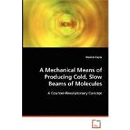 A Mechanical Means of Producing Cold, Slow Beams of Molecules by Gupta, Manish, 9783639072310