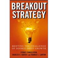 Breakout Strategy: Meeting the Challenge of Double-Digit Growth by Finkelstein, Sydney; Harvey, Charles; Lawton, Thomas, 9780071452311