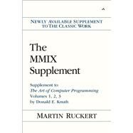The MMIX Supplement Supplement to The Art of Computer Programming Volumes 1, 2, 3 by Donald E. Knuth by Ruckert, Martin, 9780133992311