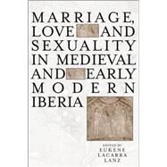 Marriage and Sexuality in Medieval and Early Modern Iberia by Lanz,Eukene Lacarra, 9780415762311