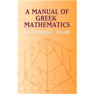 A Manual of Greek Mathematics by Heath, Sir Thomas L., 9780486432311