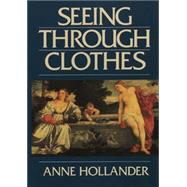 Seeing Through Clothes by Hollander, Anne, 9780520082311