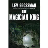 The Magician King A Novel by Grossman, Lev, 9780670022311