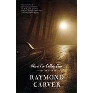 Where I'm Calling From Selected Stories by CARVER, RAYMOND, 9780679722311