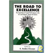 The Road To Excellence: the Acquisition of Expert Performance in the Arts and Sciences, Sports, and Games by Ericsson, K. Anders, 9780805822311
