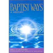 Baptist Ways : A History,Leonard, Bill J.,9780817012311