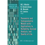 Parametric and Semiparametric Models With Applications to Reliability, Survival Analysis, and Quality of Life by Nikulin, M. S.; Balakrishnan, N.; Mesbah, M.; Limnios, N., 9780817632311