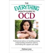 Everything Health Guide to OCD : Professional advice on handling anxiety, understanding treatment options, and finding the support you Need by Lowe, Chelsea, 9781605502311