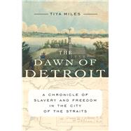 The Dawn of Detroit by Miles, Tiya, 9781620972311