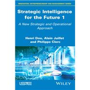 Strategic Intelligence for the Future 1 A New Strategic and Operational Approach by Dou, Henri; Juillet, Alain; Clerc, Philippe, 9781786302311