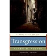 Transgression: A Novel of Love and War by Nichol, James W., 9780061782312