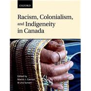 Racism, Colonialism, and Indigeneity in Canada: A Reader by Martin J. Cannon, 9780195432312