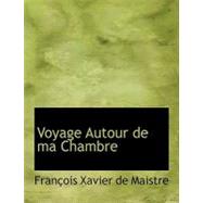 Voyage Autour De Ma Chambre by Xavier De Maistre, Franasois, 9780554972312