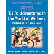 Wow! T. J.'s Adventures in the World of Wellness : Student Book - Blue Level by Nygard, Bonnie K., 9780736062312