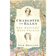 Charlotte and Ellen The Bronts' Best Friend by Holland, Nick, 9780750992312