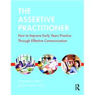 The Assertive Practitioner: How to improve early years practice through effective communication by Price; Deborah, 9781138832312