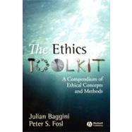 The Ethics Toolkit A Compendium of Ethical Concepts and Methods by Baggini, Julian; Fosl, Peter S., 9781405132312