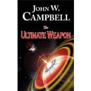 The Ultimate Weapon by Campbell, John W., 9781604502312