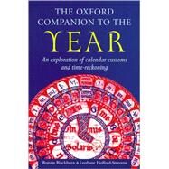 The Oxford Companion to the Year An Exploration of Calendar Customs and Time-reckoning by Blackburn, Bonnie; Holford-Strevens, Leofranc, 9780192142313