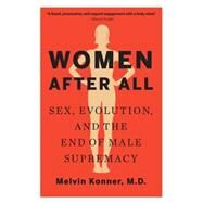 Women After All Sex, Evolution, and the End of Male Supremacy by Konner, Melvin, 9780393352313