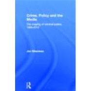Crime, Policy and the Media: The Shaping of Criminal Justice, 1989-2010 by Silverman; Jon, 9780415672313