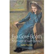 Eva Gore-Booth An Image of Such Politics by Tiernan, Sonja, 9780719082313