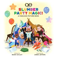 Queer Eye Slumber Party Magic! A Fabulous Picture Book by Ceilley, Mark; Jeffers, James, 9780762482313