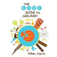 Kid's Guide to Chicago by Ogintz, Eileen, 9780762792313