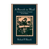 A Proverb in Mind: The Cognitive Science of Proverbial Wit and Wisdom by Honeck; Richard P., 9780805802313