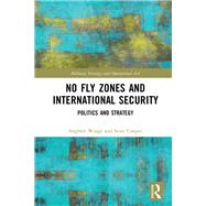 No Fly Zones and International Security: Seizing the Airspace by Wrage; Stephen D., 9781472452313