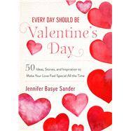 Every Day Should Be Valentine's Day by Sander, Jennifer Basye, 9781510752313