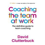 Coaching the Team at Work 2 The definitive guide to team coaching by Clutterbuck, David, 9781529352313