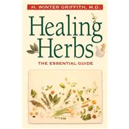 Healing Herbs The Essential Guide by Griffith, H. Winter, 9781555612313