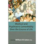 Medical And Psychiatric Comorbidity Over The Course Of Life by Eaton, William W., 9781585622313