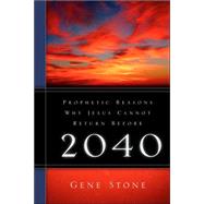 Prophetic Reasons Why Jesus Cannot Return Before 2040 by Stone, Gene, 9781597812313