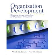 Organization Development Behavioral Science Interventions for Organization Improvement by French, Wendell L.; Bell, Cecil H., 9780132422314