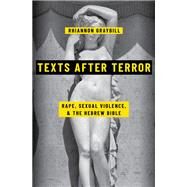 Texts after Terror Rape, Sexual Violence, and the Hebrew Bible by Graybill, Rhiannon, 9780190082314