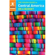 The Rough Guide to Central America on a Budget by Rough Guides; Baverstock, Alasdair; Curtis, Dawn; Drew, Keith; Horak, Steven, 9780241182314