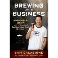Brewing up a Business : Adventures in Beer from the Founder of Dogfish Head Craft Brewery by Calagione, Sam, 9780470942314
